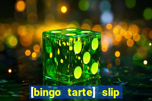 [bingo tarte] slip & stop